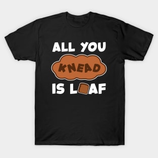 'All You Need Is Loaf' Funny Baking Design T-Shirt